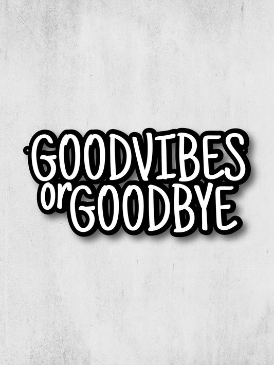 GOODVIBES OR GOODBYE
