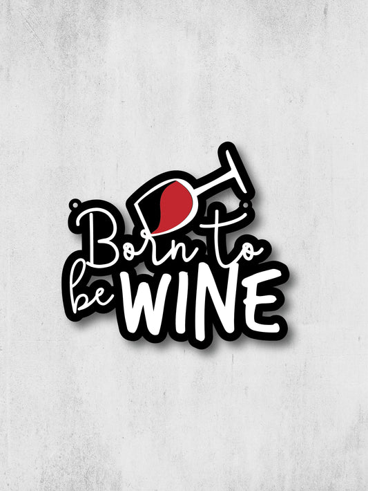 BORN TO BE WINE