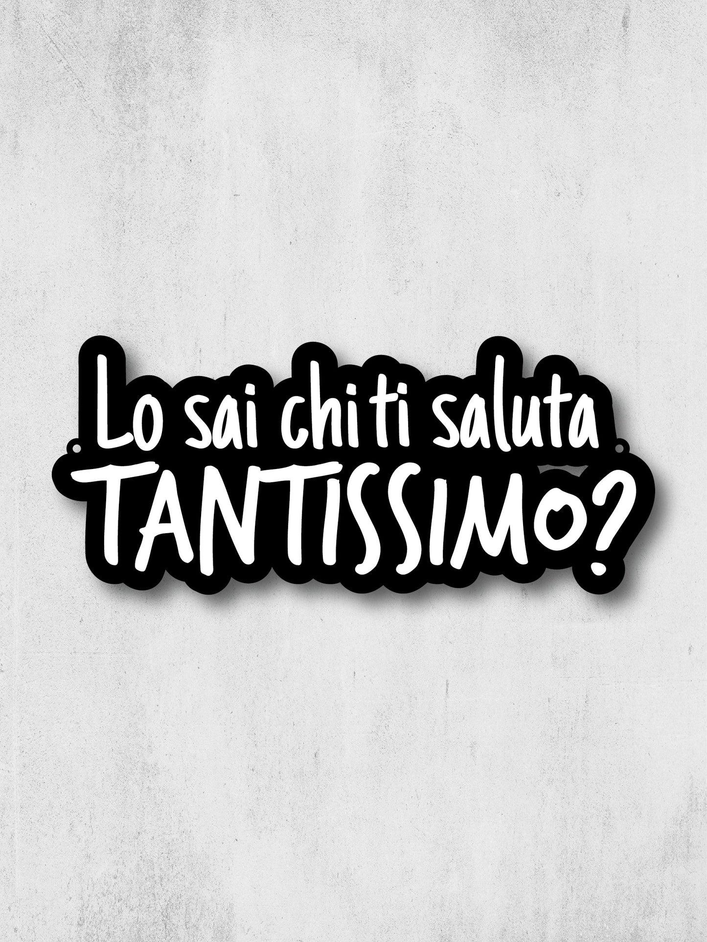 LO SAI CHI TI SALUTA TANTISSIMO ?